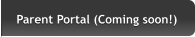 Parent Portal (Coming soon!) Parent Portal (Coming soon!)